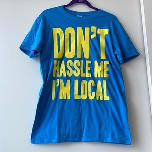 Don’t hassle me I’m local shirt